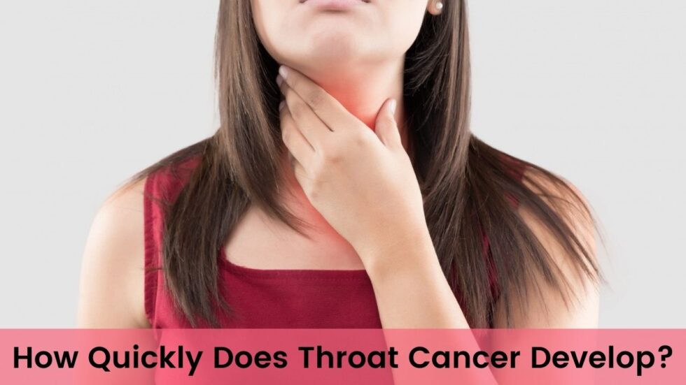 How quickly throat cancer develop?