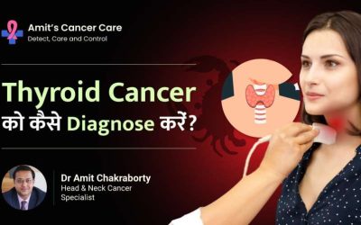 Diagnose of Thyroid Cancer- Dr.Amit Cancer Care