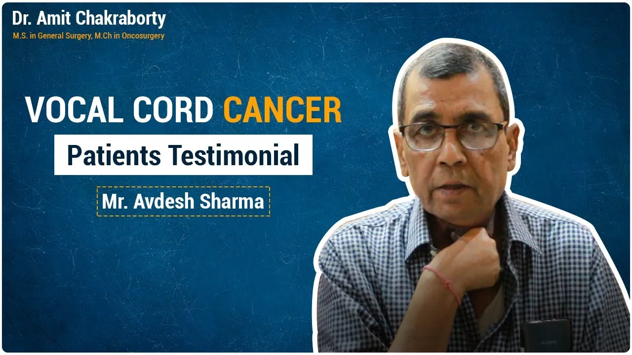 Mr. Avdesh Sharma underwent a Vocal Cord cancer surgery by Dr Amit Chakraborty