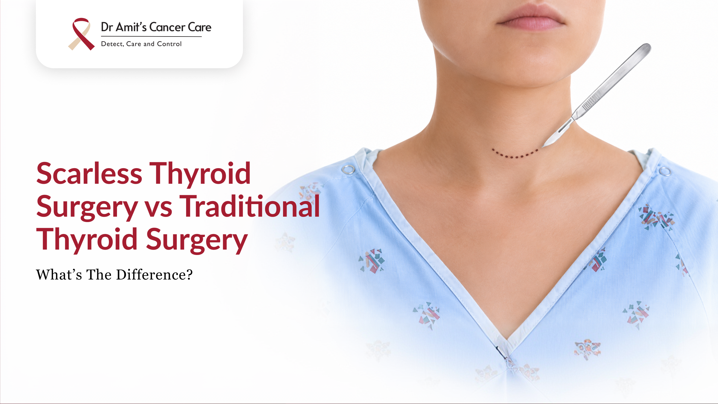 Scarless Thyroid Surgery vs Traditional Thyroid Surgery: What’s the Difference?